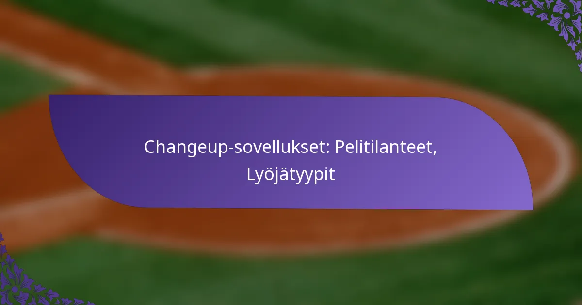 Changeup-sovellukset: Pelitilanteet, Lyöjätyypit