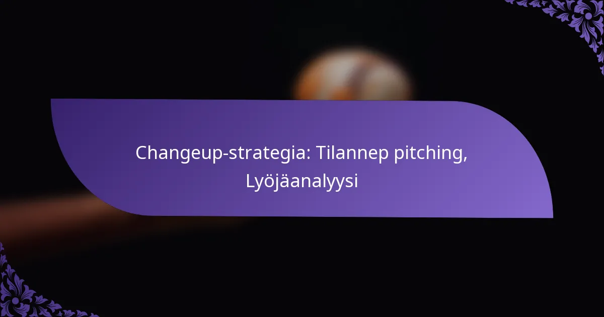 Changeup-strategia: Tilannep pitching, Lyöjäanalyysi