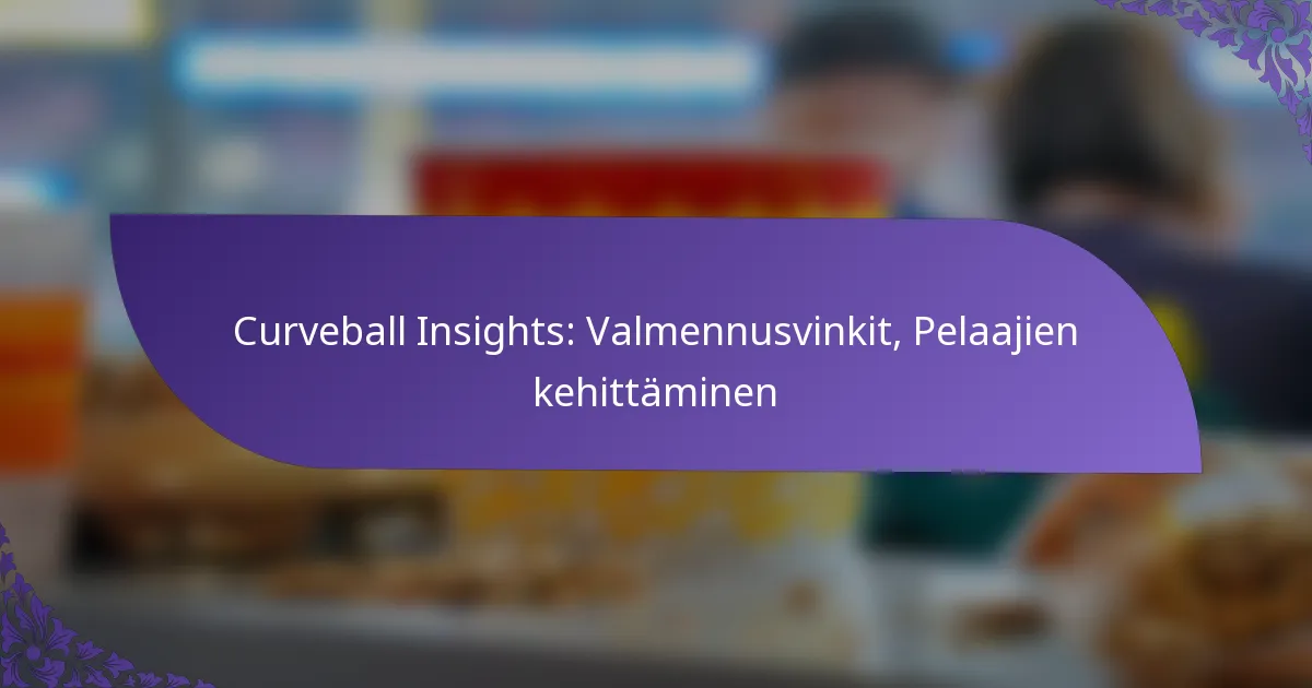 Curveball Insights: Valmennusvinkit, Pelaajien kehittäminen