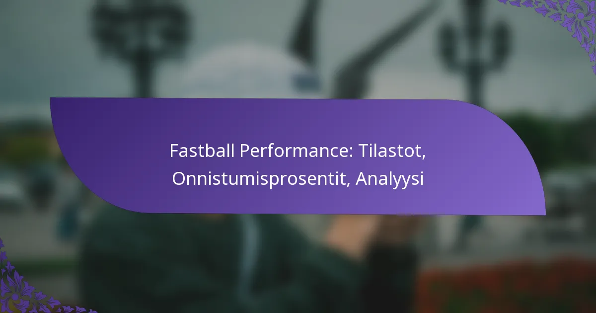 Fastball Performance: Tilastot, Onnistumisprosentit, Analyysi