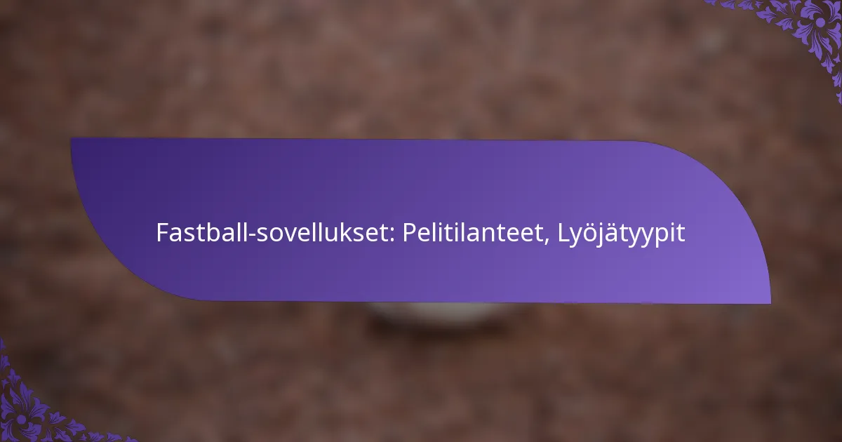 Fastball-sovellukset: Pelitilanteet, Lyöjätyypit