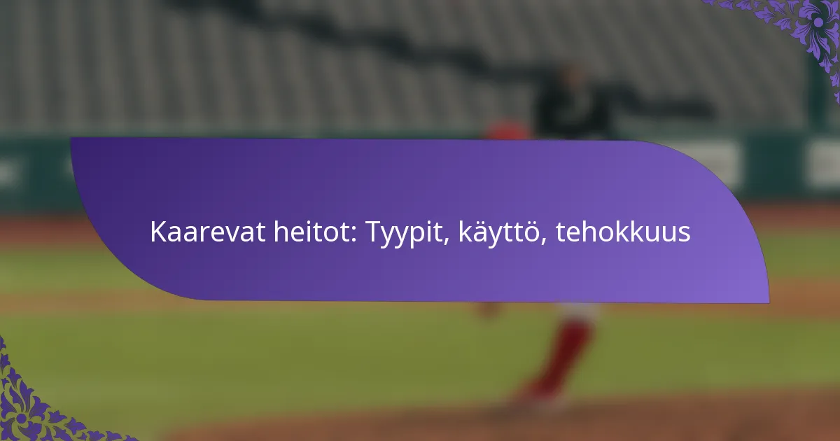 Kaarevat heitot: Tyypit, käyttö, tehokkuus