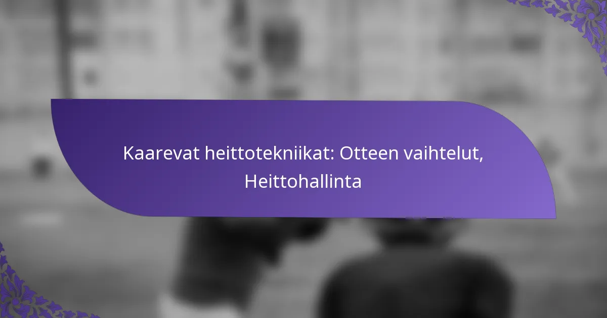 Kaarevat heittotekniikat: Otteen vaihtelut, Heittohallinta
