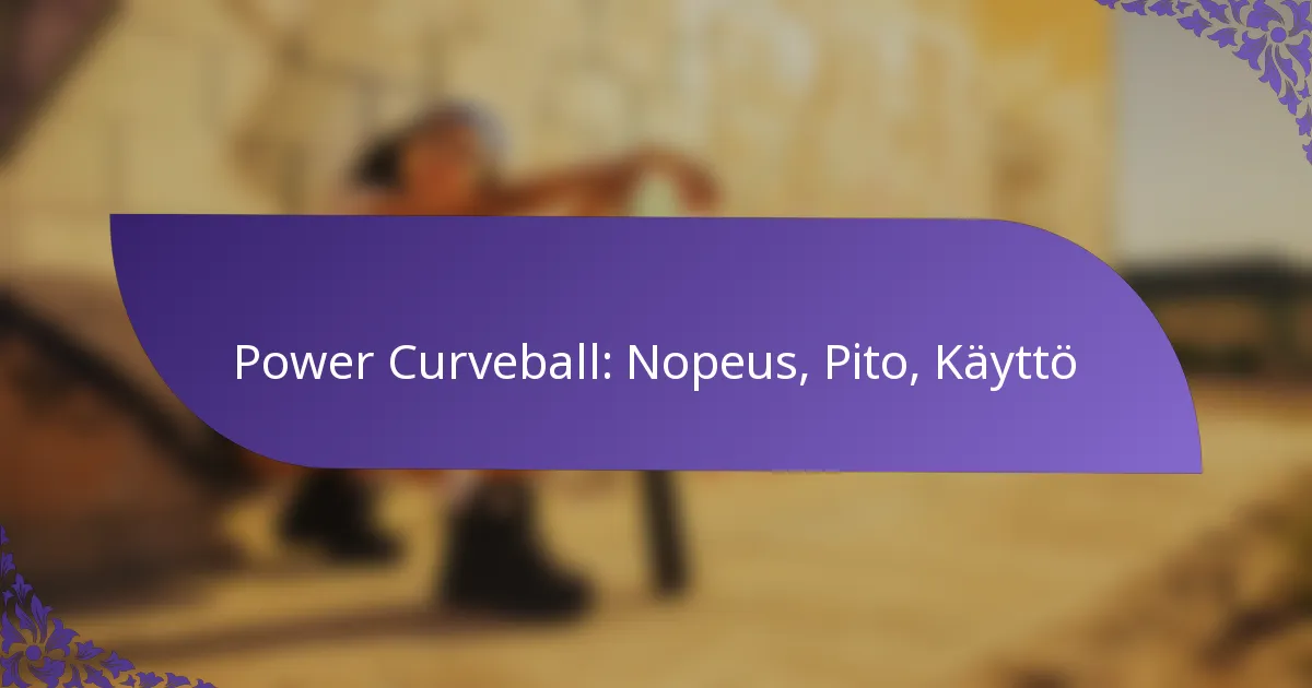 Power Curveball: Nopeus, Pito, Käyttö