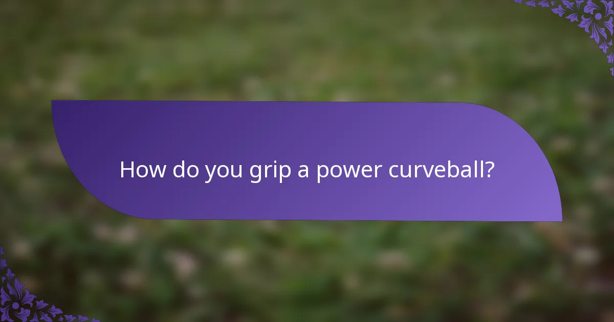 How do you grip a power curveball?