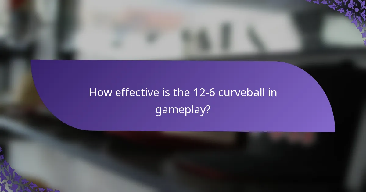 How effective is the 12-6 curveball in gameplay?