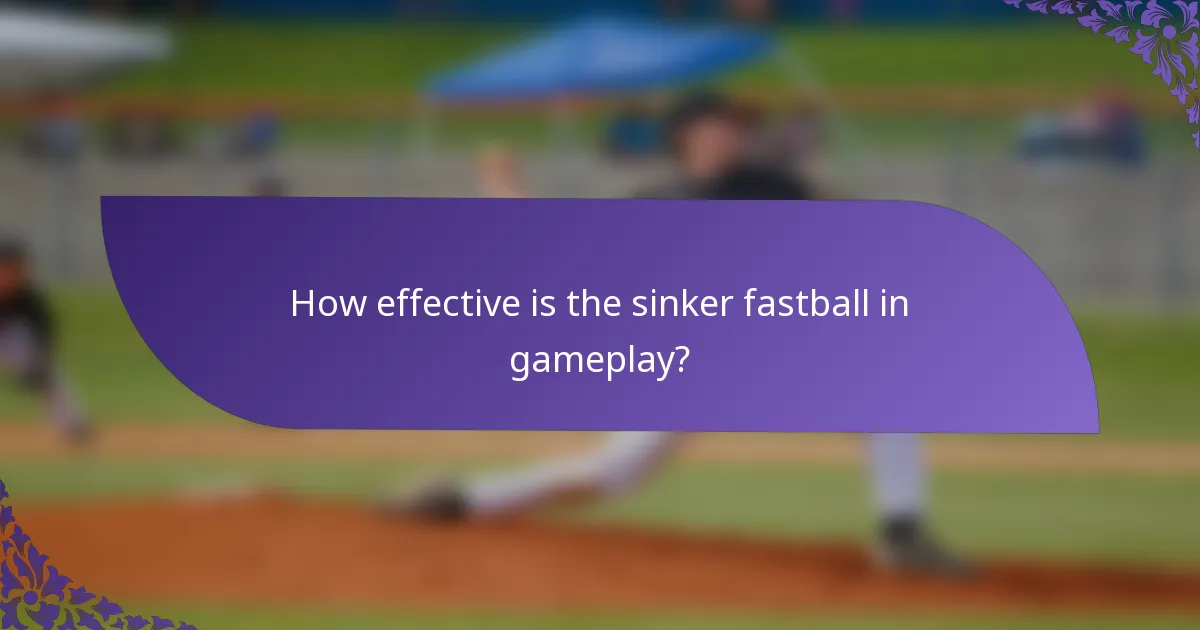 How effective is the sinker fastball in gameplay?
