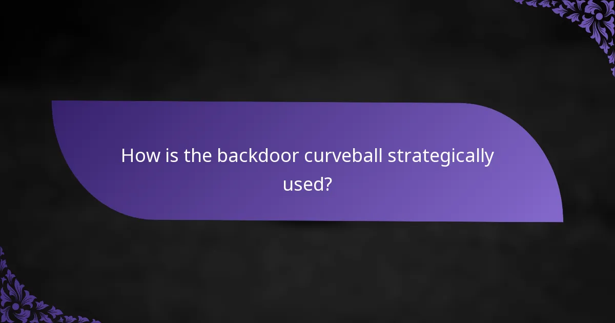 How is the backdoor curveball strategically used?
