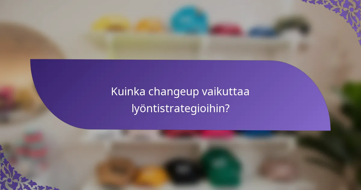 Kuinka changeup vaikuttaa lyöntistrategioihin?