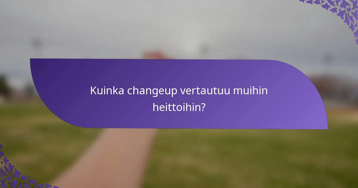 Kuinka changeup vertautuu muihin heittoihin?