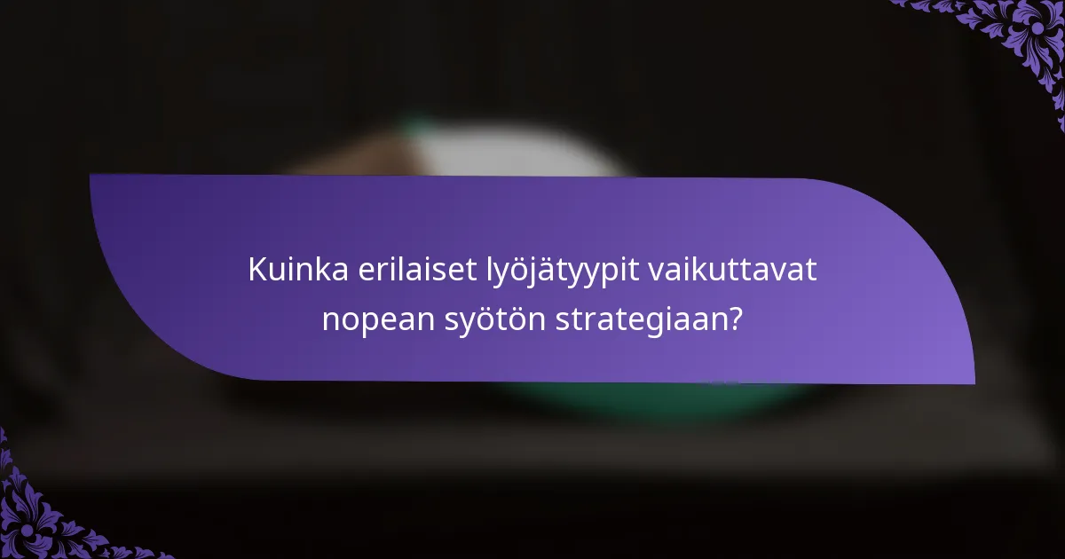 Kuinka erilaiset lyöjätyypit vaikuttavat nopean syötön strategiaan?
