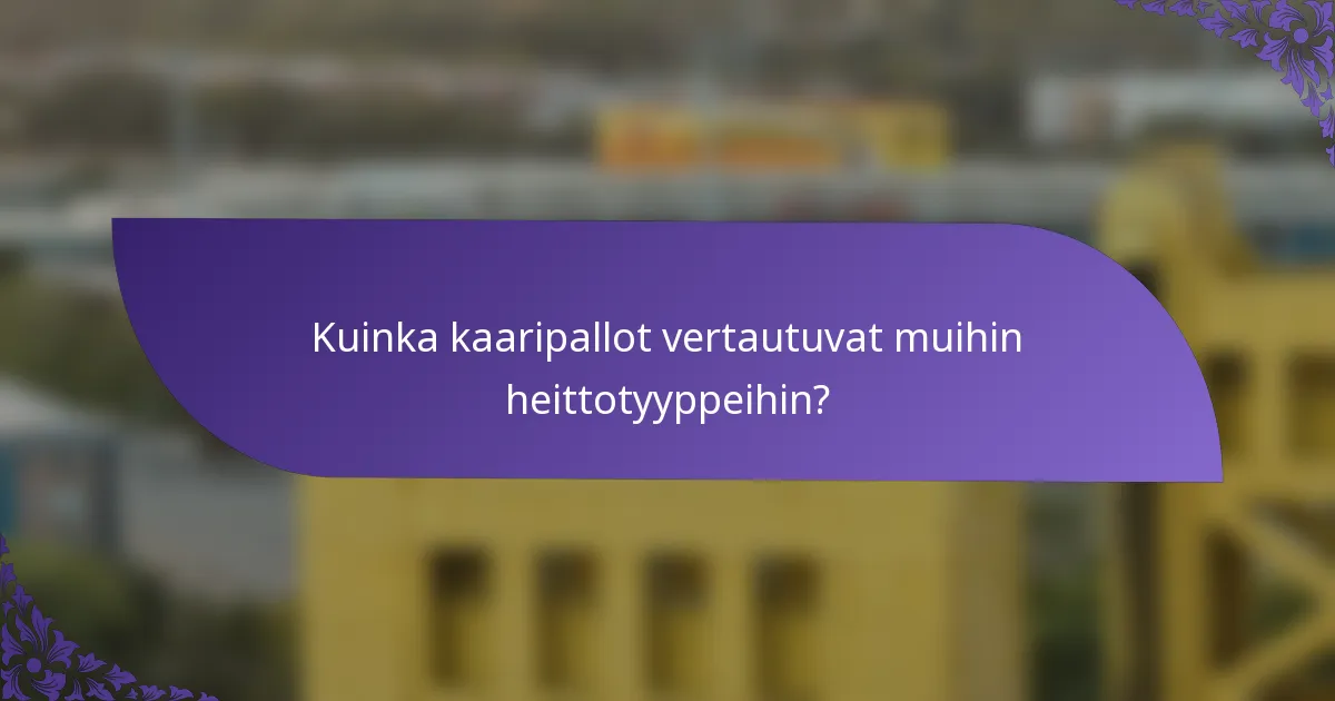 Kuinka kaaripallot vertautuvat muihin heittotyyppeihin?
