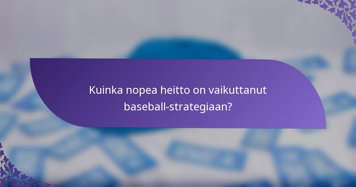 Kuinka nopea heitto on vaikuttanut baseball-strategiaan?