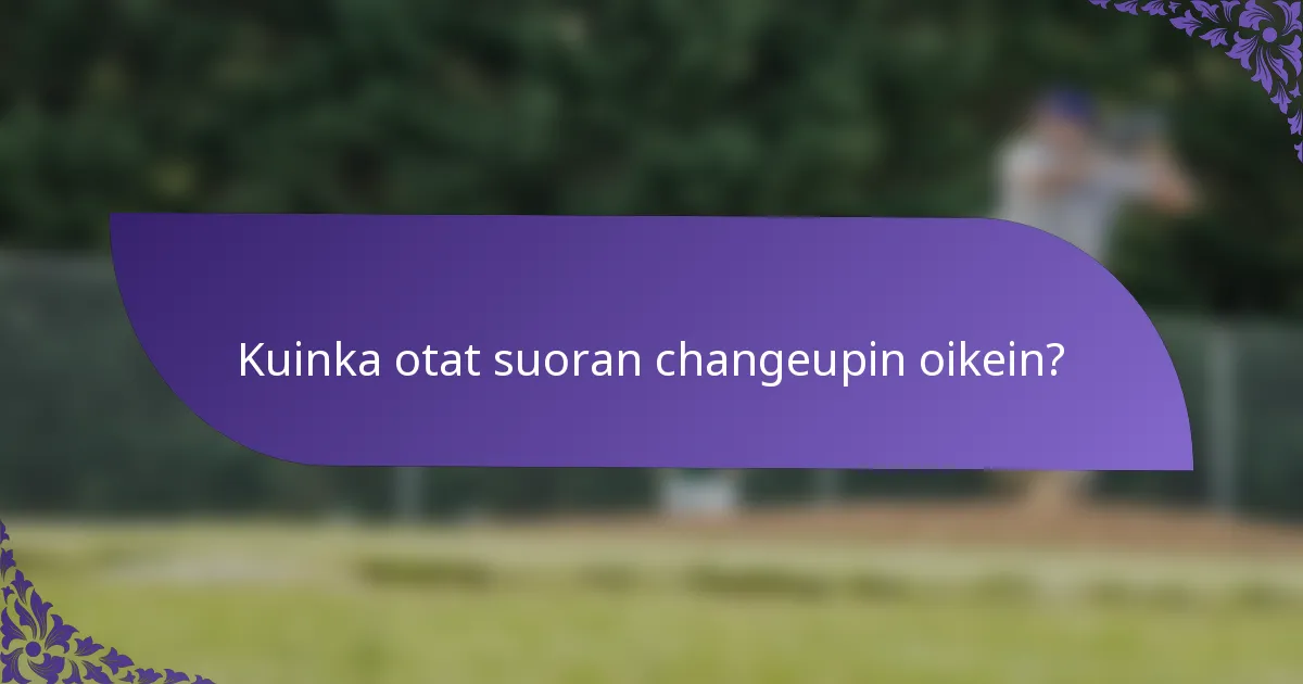 Kuinka otat suoran changeupin oikein?