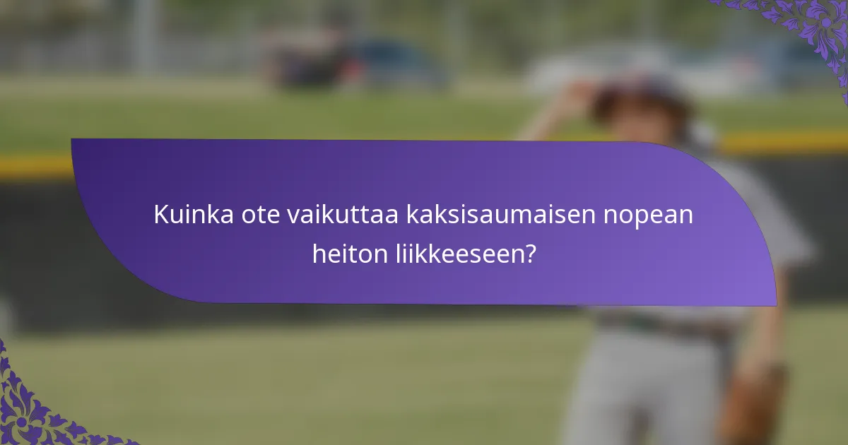Kuinka ote vaikuttaa kaksisaumaisen nopean heiton liikkeeseen?