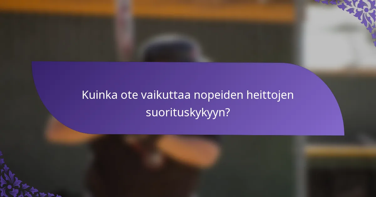 Kuinka ote vaikuttaa nopeiden heittojen suorituskykyyn?
