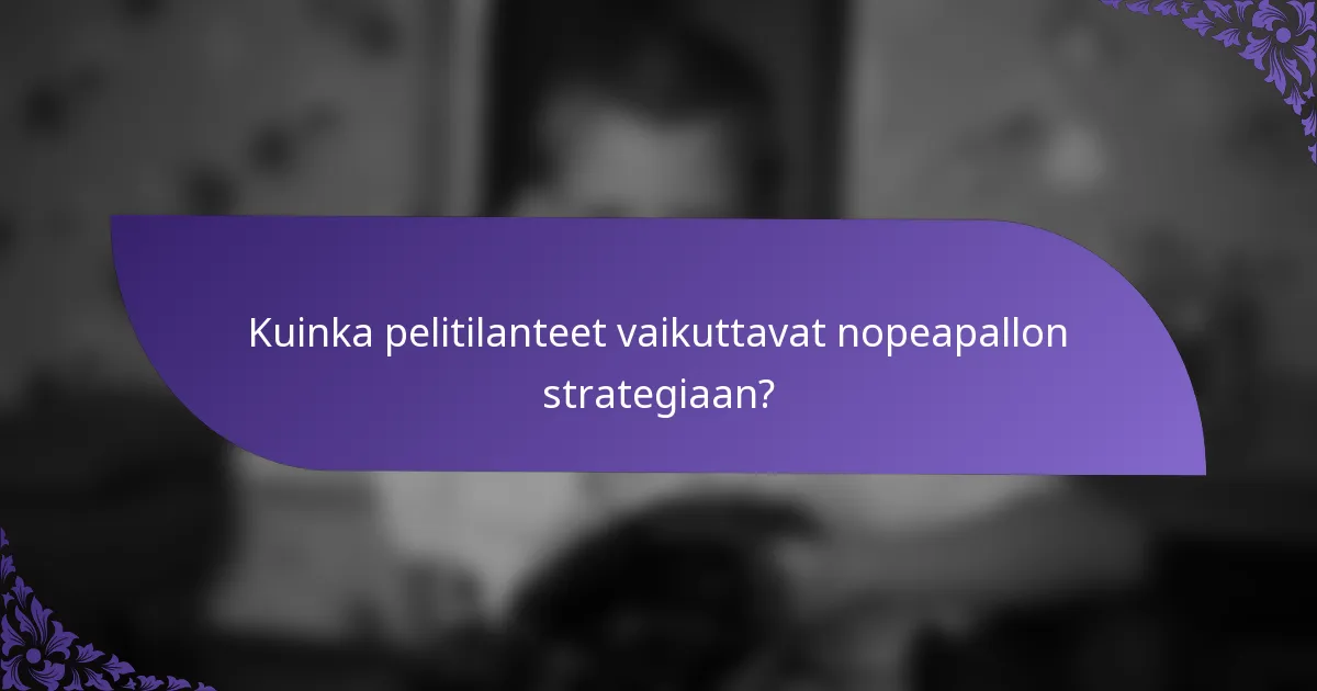 Kuinka pelitilanteet vaikuttavat nopeapallon strategiaan?