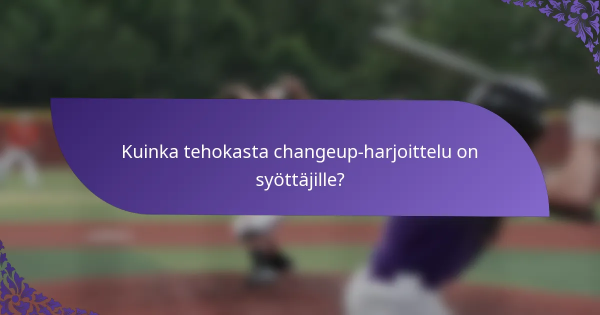 Kuinka tehokasta changeup-harjoittelu on syöttäjille?