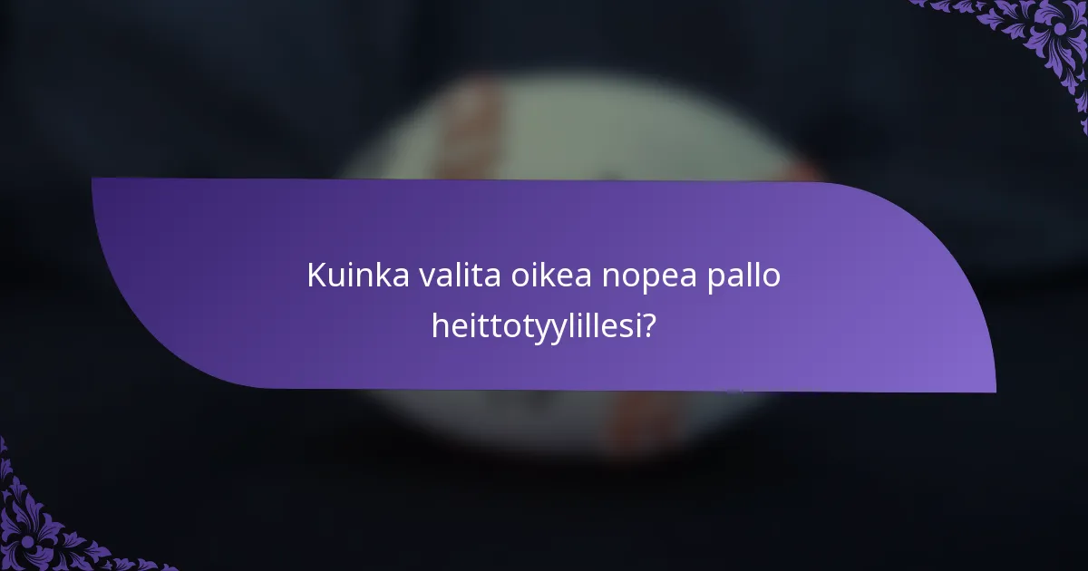 Kuinka valita oikea nopea pallo heittotyylillesi?