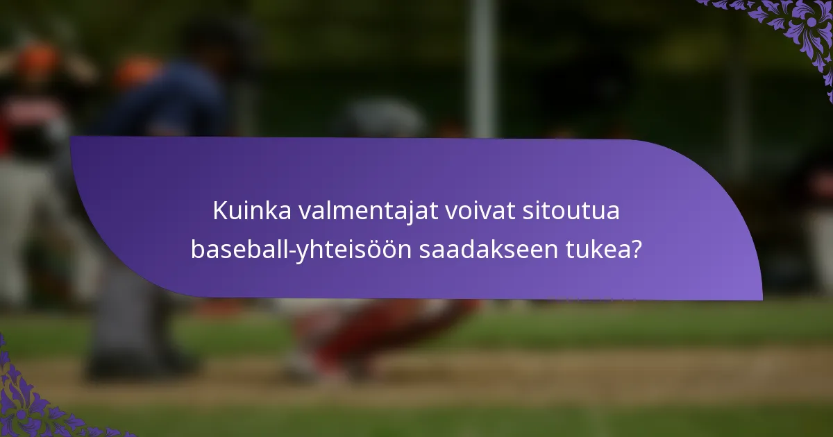 Kuinka valmentajat voivat sitoutua baseball-yhteisöön saadakseen tukea?