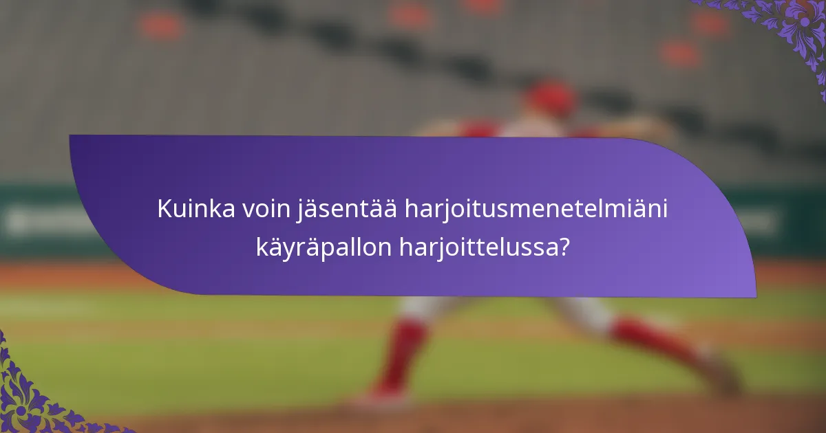 Kuinka voin jäsentää harjoitusmenetelmiäni käyräpallon harjoittelussa?