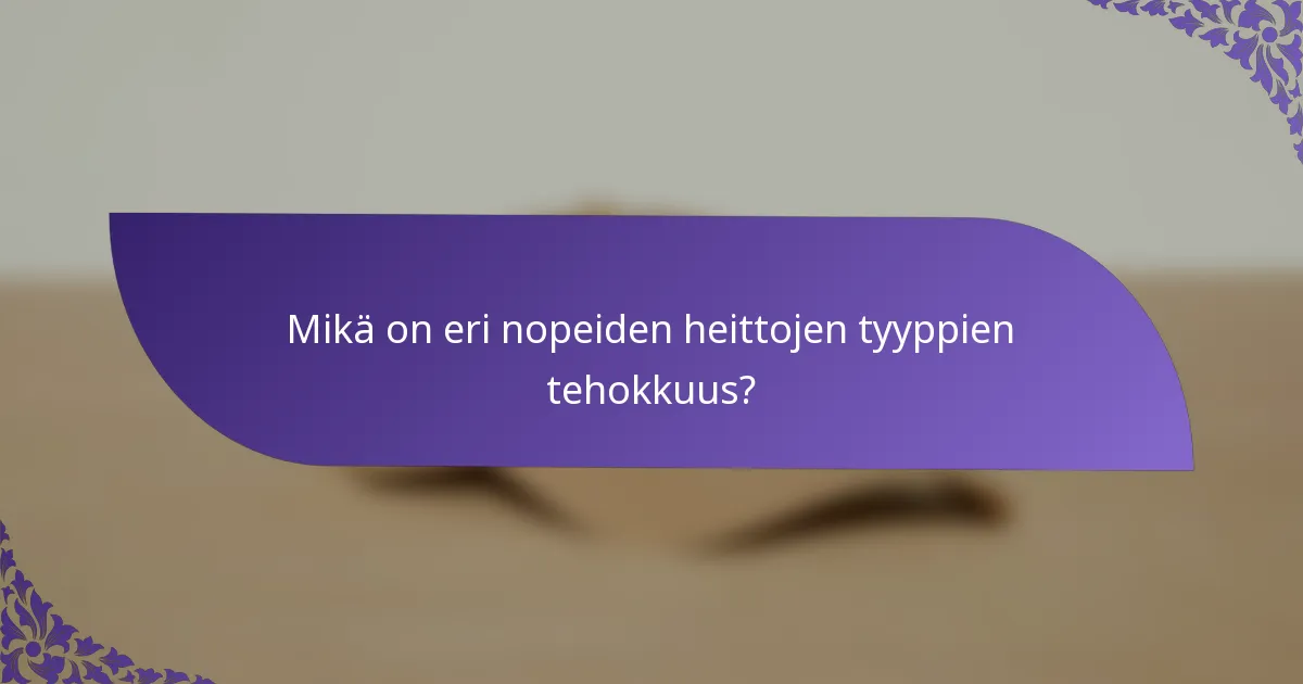 Mikä on eri nopeiden heittojen tyyppien tehokkuus?