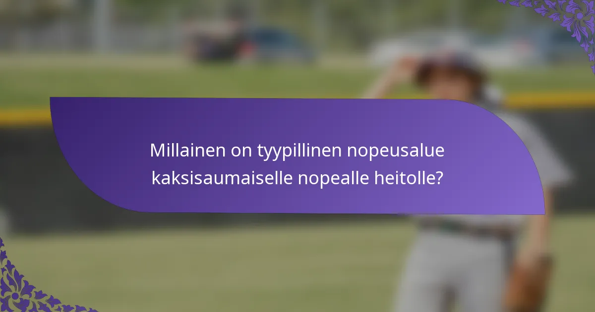 Millainen on tyypillinen nopeusalue kaksisaumaiselle nopealle heitolle?