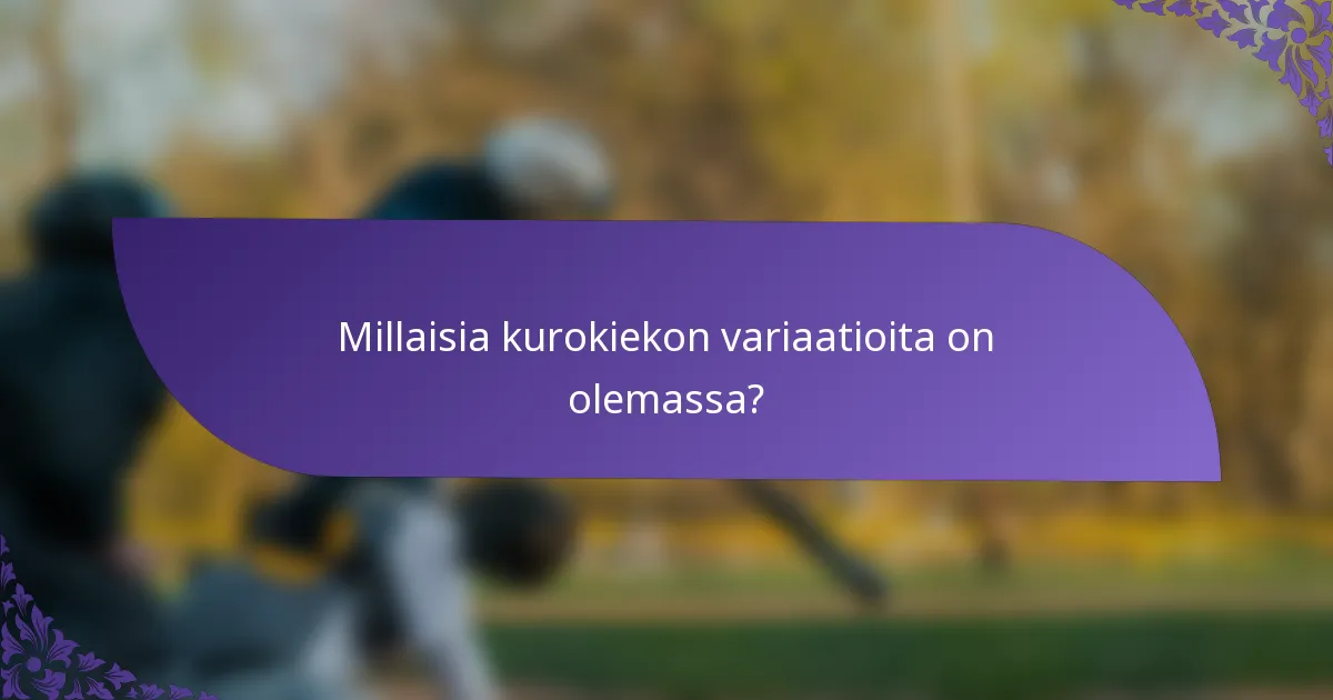 Millaisia kurokiekon variaatioita on olemassa?