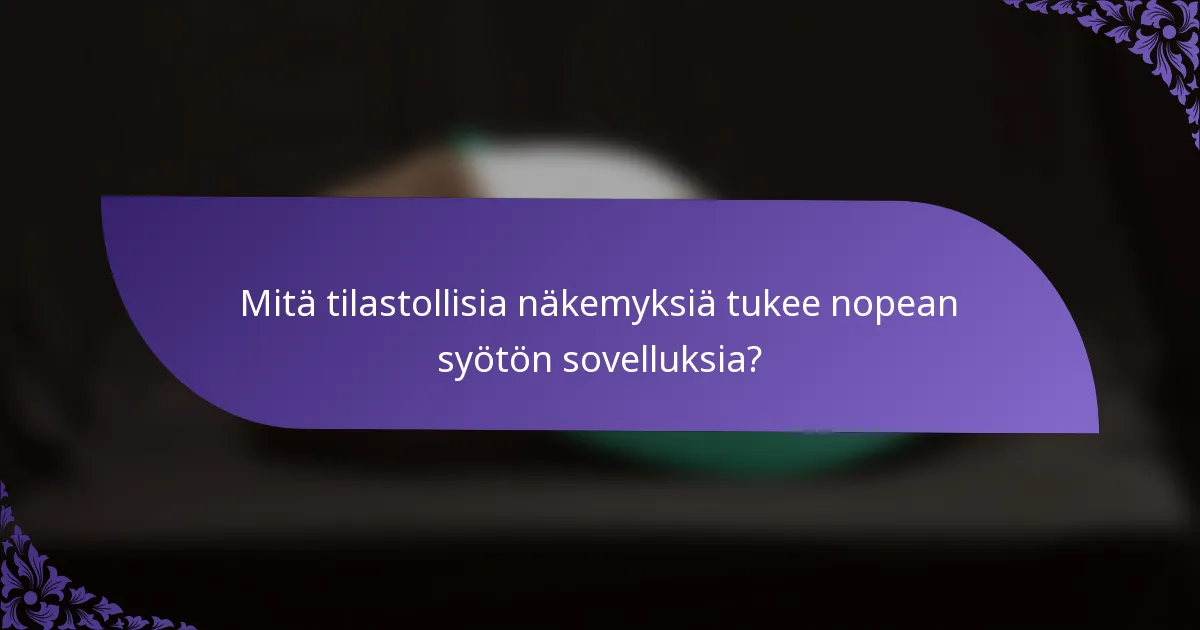 Mitä tilastollisia näkemyksiä tukee nopean syötön sovelluksia?