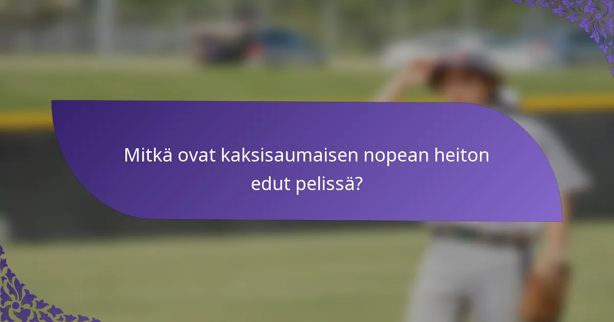 Mitkä ovat kaksisaumaisen nopean heiton edut pelissä?