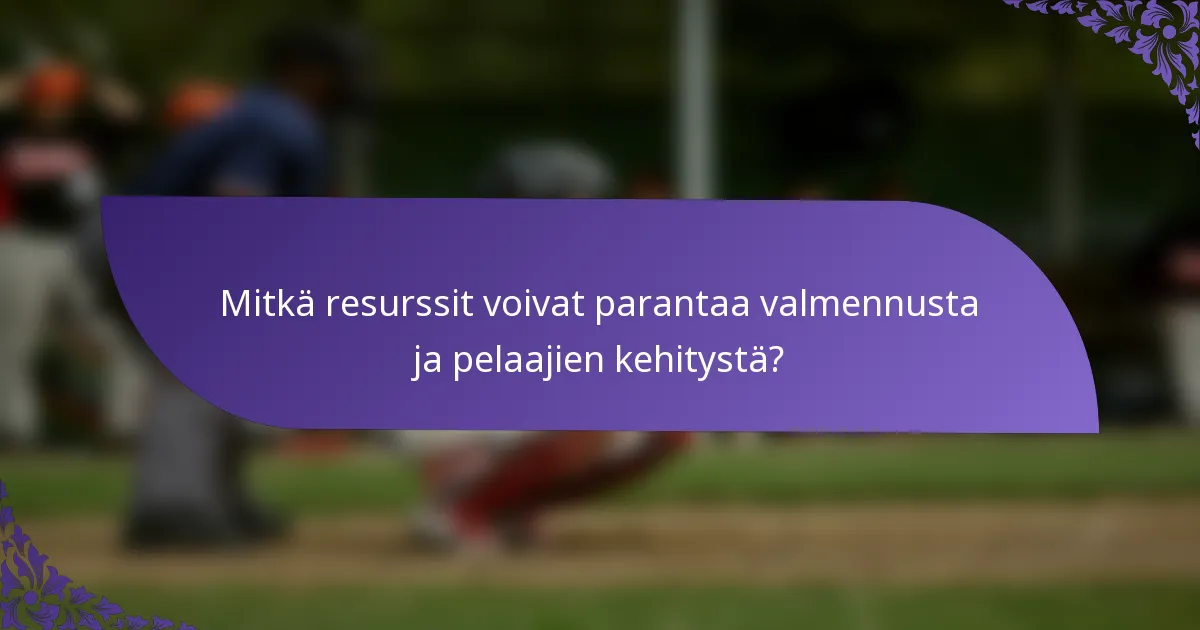 Mitkä resurssit voivat parantaa valmennusta ja pelaajien kehitystä?