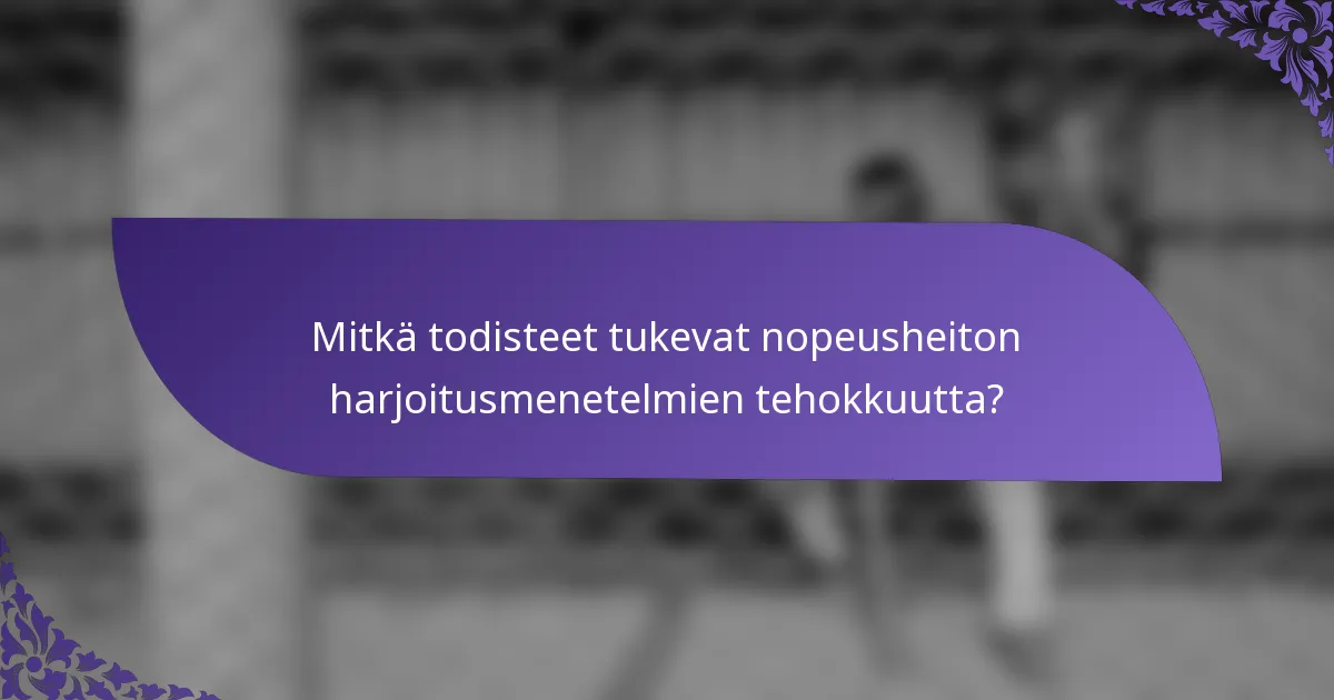 Mitkä todisteet tukevat nopeusheiton harjoitusmenetelmien tehokkuutta?