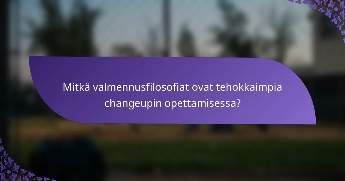 Mitkä valmennusfilosofiat ovat tehokkaimpia changeupin opettamisessa?