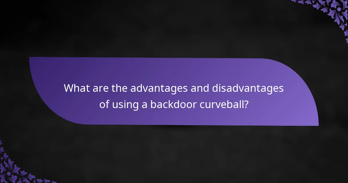 What are the advantages and disadvantages of using a backdoor curveball?